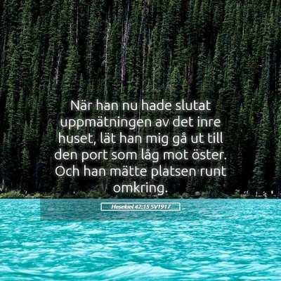 Picture 05 - Hesekiel 42:15 SV1917 - När han nu hade slutat uppmätningen av det inre - Bible Verse Picture