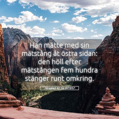Picture 05 - Hesekiel 42:16 SV1917 - Han mätte med sin mätstång åt östra sidan: - Bible Verse Picture