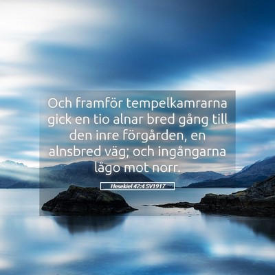 Picture 05 - Hesekiel 42:4 SV1917 - Och framför tempelkamrarna gick en tio alnar - Bible Verse Picture