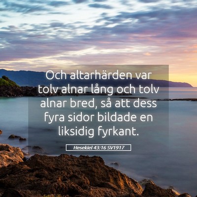 Picture 05 - Hesekiel 43:16 SV1917 - Och altarhärden var tolv alnar lång och tolv - Bible Verse Picture