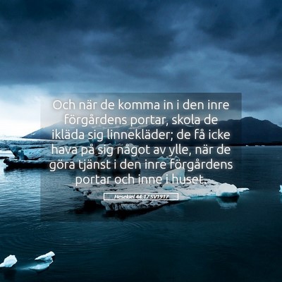 Picture 05 - Hesekiel 44:17 SV1917 - Och när de komma in i den inre förgårdens - Bible Verse Picture