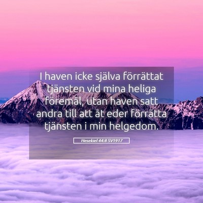 Picture 05 - Hesekiel 44:8 SV1917 - I haven icke själva förrättat tjänsten vid - Bible Verse Picture