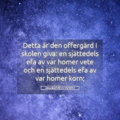 Picture 05 - Hesekiel 45:13 SV1917 - Detta är den offergärd I skolen giva: en - Bible Verse Picture