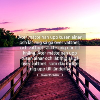 Picture 05 - Hesekiel 47:4 SV1917 - Åter mätte han upp tusen alnar och lät mig så - Bible Verse Picture