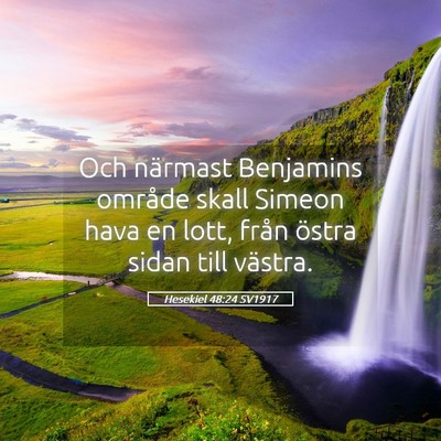 Picture 05 - Hesekiel 48:24 SV1917 - Och närmast Benjamins område skall Simeon hava - Bible Verse Picture