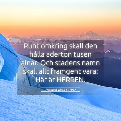 Picture 05 - Hesekiel 48:35 SV1917 - Runt omkring skall den hålla aderton tusen - Bible Verse Picture