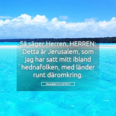 Picture 05 - Hesekiel 5:5 SV1917 - Så säger Herren, HERREN: Detta år Jerusalem, - Bible Verse Picture