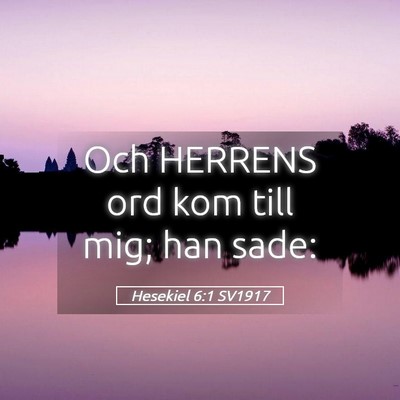 Picture 05 - Hesekiel 6:1 SV1917 - Och HERRENS ord kom till mig; han - Bible Verse Picture