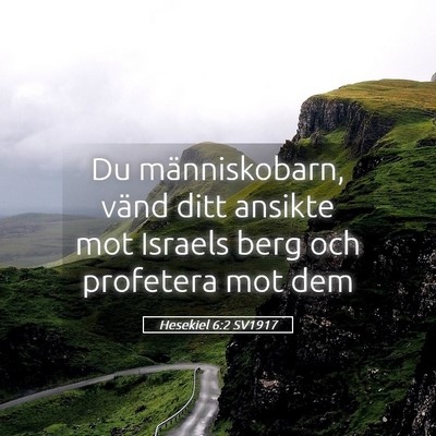 Picture 05 - Hesekiel 6:2 SV1917 - Du människobarn, vänd ditt ansikte mot Israels - Bible Verse Picture