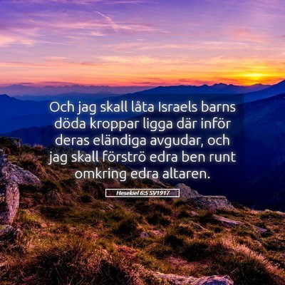 Picture 05 - Hesekiel 6:5 SV1917 - Och jag skall låta Israels barns döda kroppar - Bible Verse Picture