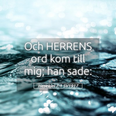 Picture 05 - Hesekiel 7:1 SV1917 - Och HERRENS ord kom till mig; han - Bible Verse Picture