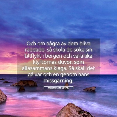 Picture 05 - Hesekiel 7:16 SV1917 - Och om några av dem bliva räddade, så skola de - Bible Verse Picture