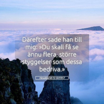 Picture 05 - Hesekiel 8:13 SV1917 - Därefter sade han till mig: »Du skall få se - Bible Verse Picture