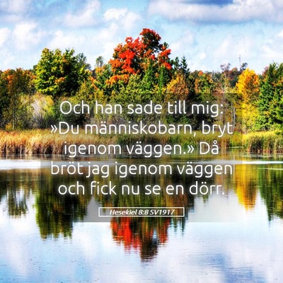 Picture 05 - Hesekiel 8:8 SV1917 - Och han sade till mig: »Du människobarn, bryt - Bible Verse Picture