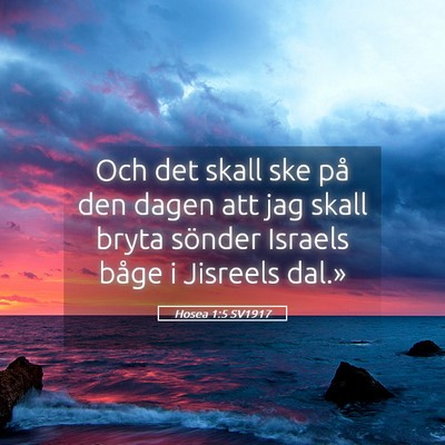 Picture 05 - Hosea 1:5 SV1917 - Och det skall ske på den dagen att jag skall - Bible Verse Picture