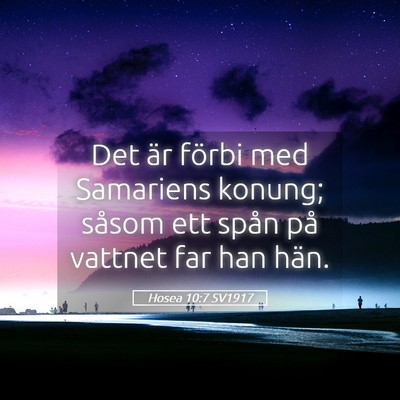 Picture 05 - Hosea 10:7 SV1917 - Det är förbi med Samariens konung; såsom ett - Bible Verse Picture