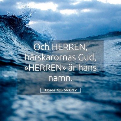 Picture 05 - Hosea 12:5 SV1917 - Och HERREN, härskarornas Gud, »HERREN» är - Bible Verse Picture