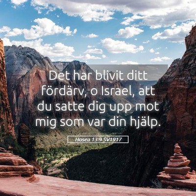 Picture 05 - Hosea 13:9 SV1917 - Det har blivit ditt fördärv, o Israel, att du - Bible Verse Picture
