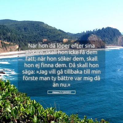 Picture 05 - Hosea 2:7 SV1917 - När hon då löper efter sina älskare, skall - Bible Verse Picture