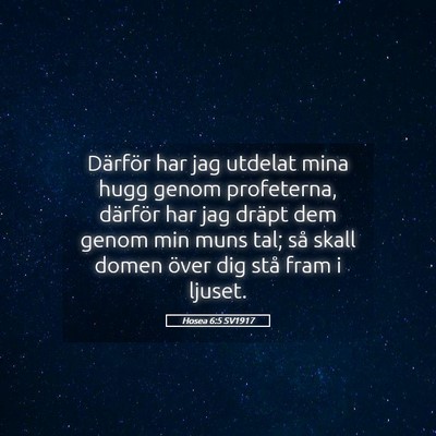 Picture 05 - Hosea 6:5 SV1917 - Därför har jag utdelat mina hugg genom - Bible Verse Picture