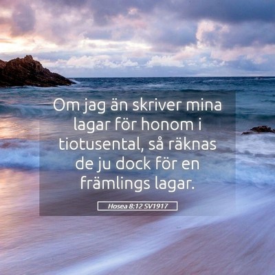 Picture 05 - Hosea 8:12 SV1917 - Om jag än skriver mina lagar för honom i - Bible Verse Picture