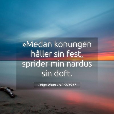 Picture 05 - Höga Visan 1:12 SV1917 - »Medan konungen håller sin fest, sprider min - Bible Verse Picture