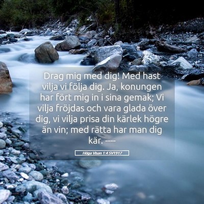 Picture 05 - Höga Visan 1:4 SV1917 - Drag mig med dig! Med hast vilja vi följa dig. - Bible Verse Picture