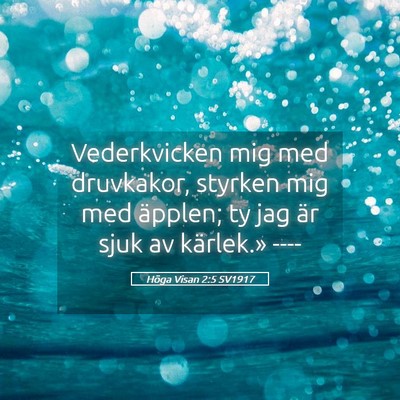 Picture 05 - Höga Visan 2:5 SV1917 - Vederkvicken mig med druvkakor, styrken mig med - Bible Verse Picture
