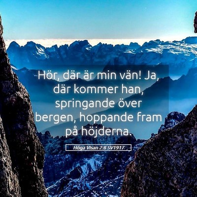 Picture 05 - Höga Visan 2:8 SV1917 - Hör, där är min vän! Ja, där kommer han, - Bible Verse Picture