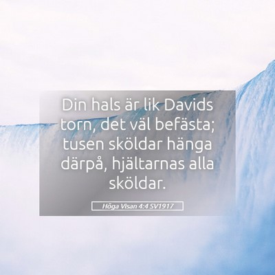 Picture 05 - Höga Visan 4:4 SV1917 - Din hals är lik Davids torn, det väl befästa; - Bible Verse Picture