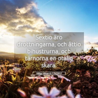 Picture 05 - Höga Visan 6:7 SV1917 - Sextio äro drottningarna, och åttio - Bible Verse Picture