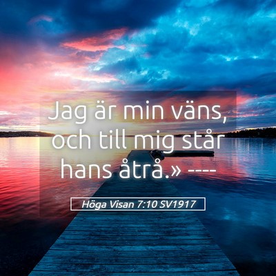 Picture 05 - Höga Visan 7:10 SV1917 - Jag är min väns, och till mig står hans - Bible Verse Picture