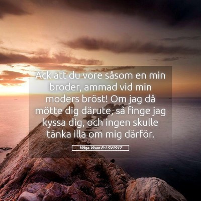 Picture 05 - Höga Visan 8:1 SV1917 - Ack att du vore såsom en min broder, ammad vid - Bible Verse Picture