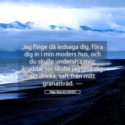 Picture 05 - Höga Visan 8:2 SV1917 - Jag finge då ledsaga dig, föra dig in i min - Bible Verse Picture