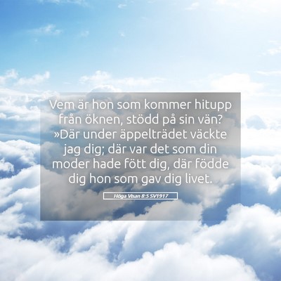 Picture 05 - Höga Visan 8:5 SV1917 - Vem är hon som kommer hitupp från öknen, - Bible Verse Picture