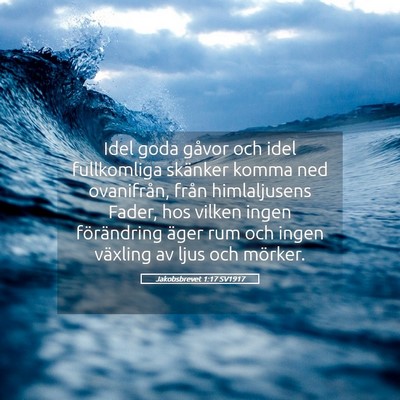 Picture 05 - Jakobsbrevet 1:17 SV1917 - Idel goda gåvor och idel fullkomliga skänker - Bible Verse Picture