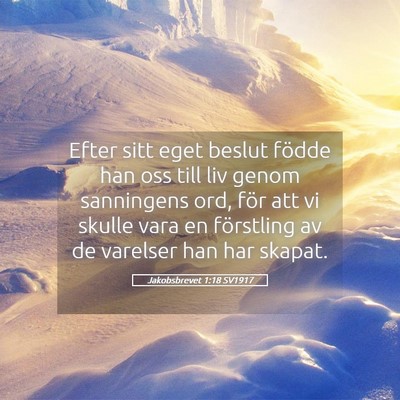 Picture 05 - Jakobsbrevet 1:18 SV1917 - Efter sitt eget beslut födde han oss till liv - Bible Verse Picture