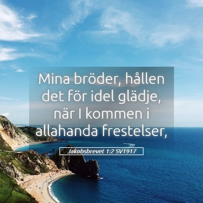 Picture 05 - Jakobsbrevet 1:2 SV1917 - Mina bröder, hållen det för idel glädje, när - Bible Verse Picture