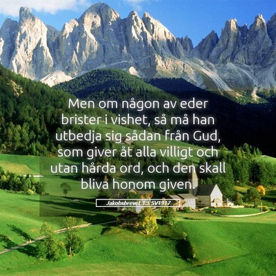 Picture 05 - Jakobsbrevet 1:5 SV1917 - Men om någon av eder brister i vishet, så må - Bible Verse Picture