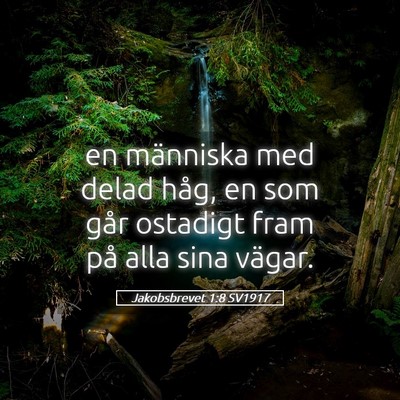 Picture 05 - Jakobsbrevet 1:8 SV1917 - en människa med delad håg, en som går ostadigt - Bible Verse Picture