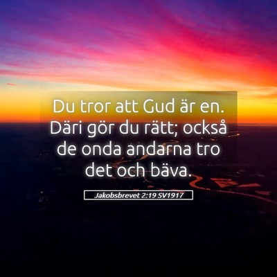 Picture 05 - Jakobsbrevet 2:19 SV1917 - Du tror att Gud är en. Däri gör du rätt; - Bible Verse Picture