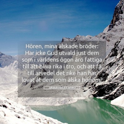 Picture 05 - Jakobsbrevet 2:5 SV1917 - Hören, mina älskade bröder: Har icke Gud - Bible Verse Picture