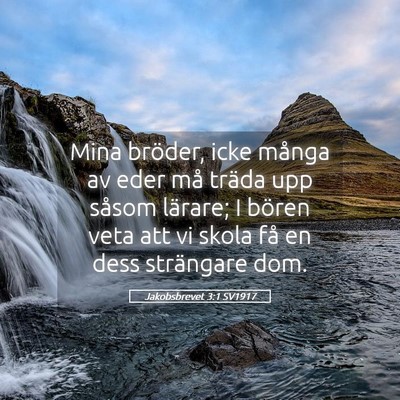 Picture 05 - Jakobsbrevet 3:1 SV1917 - Mina bröder, icke många av eder må träda upp - Bible Verse Picture