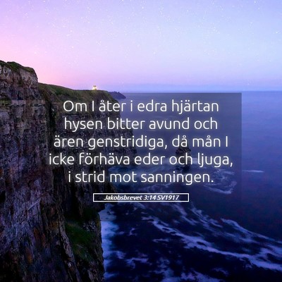 Picture 05 - Jakobsbrevet 3:14 SV1917 - Om I åter i edra hjärtan hysen bitter avund och - Bible Verse Picture