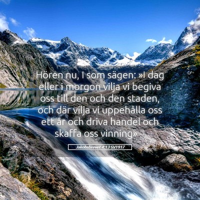 Picture 05 - Jakobsbrevet 4:13 SV1917 - Hören nu, I som sägen: »I dag eller i morgon - Bible Verse Picture