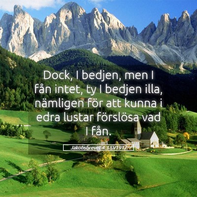 Picture 05 - Jakobsbrevet 4:3 SV1917 - Dock, I bedjen, men I fån intet, ty I bedjen - Bible Verse Picture