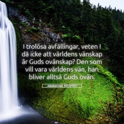 Picture 05 - Jakobsbrevet 4:4 SV1917 - I trolösa avfällingar, veten I då icke att - Bible Verse Picture