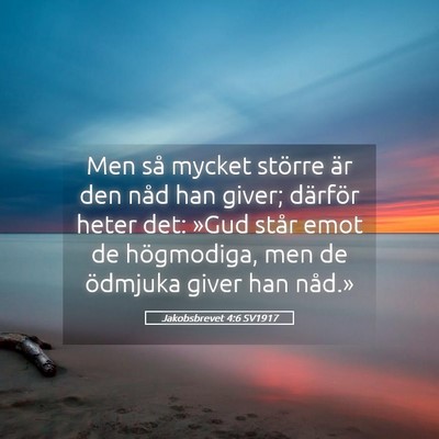 Picture 05 - Jakobsbrevet 4:6 SV1917 - Men så mycket större är den nåd han giver; - Bible Verse Picture