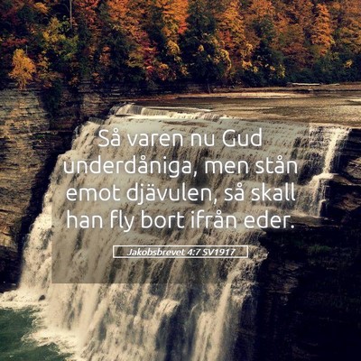 Picture 05 - Jakobsbrevet 4:7 SV1917 - Så varen nu Gud underdåniga, men stån emot - Bible Verse Picture