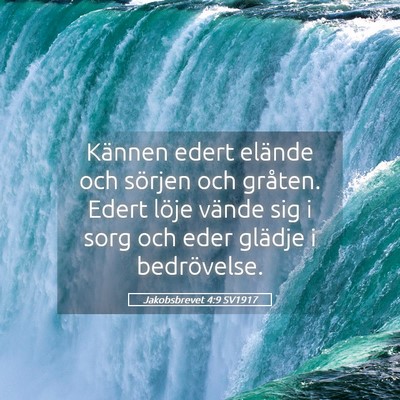 Picture 05 - Jakobsbrevet 4:9 SV1917 - Kännen edert elände och sörjen och gråten. - Bible Verse Picture
